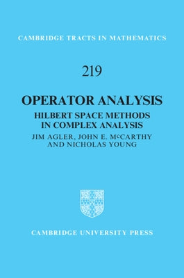 Operator Analysis: Hilbert Space Methods in Complex Analysis by Agler, Jim
