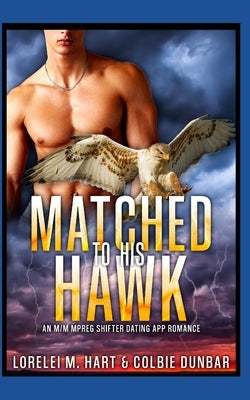 Matched to His Hawk: An M/M Mpreg Shifter Dating App Romance by Dunbar, Colbie