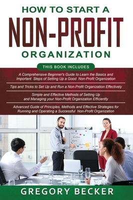 How to Start a Non-Profit Organization: 4 in 1- Beginner's Guide+ Tips and Tricks+ Simple and Effective Methods+ Advanced Methods of running and opera by Becker, Gregory