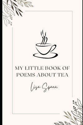 My Little Book of Poems About Tea by Spann, Lisa