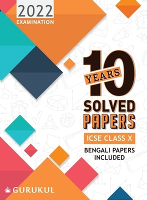 10 Years Solved Papers (Bengali Papers Included): ICSE Class 10 for 2022 Examination by Gurukul