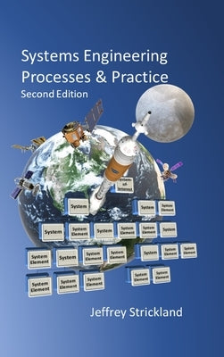 Systems Engineering Processes and Practice: Second Edition by Strickland, Jeffrey