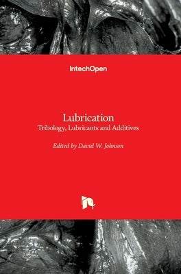 LubricationTribology, Lubricants and Additives by Johnson, David