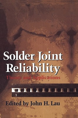Solder Joint Reliability: Theory and Applications by Lau, John H.