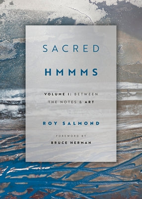 Sacred Hmmms: Between the Notes & Art by Salmond, Roy