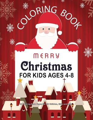 Christmas Coloring Book For Kids Ages 4-8: 32 Coloring Book Pages For All Children, Girls and Boys: 8.5" x 11" Big Christmas Coloring Book For Childre by Books, Cool Christmas Coloring