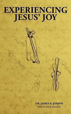 Experiencing Jesus' Joy by Joseph, James B.