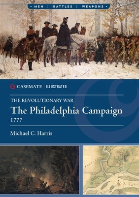 The Philadelphia Campaign, 1777-78 by Harris, Michael C.