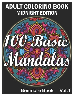 100 Basic Mandalas Midnight Edition: An Adult Coloring Book with Fun, Simple, Easy, and Relaxing for Boys, Girls, and Beginners Coloring Pages (Volume by Book, Benmore