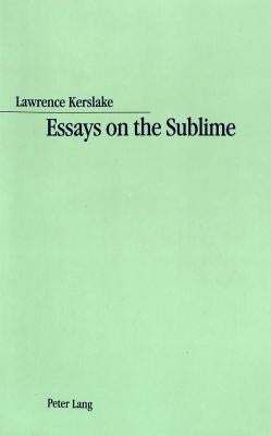 Essays on the Sublime: Analyses of French Writings on the Sublime from Boileau to La Harpe by Kerslake, Lawrence