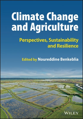 Climate Change and Agriculture: Perspectives, Sustainability and Resilience by Benkeblia, Noureddine