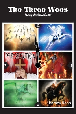 The Three Woes: Making Revelation Simple by Rapp, Barney Lee