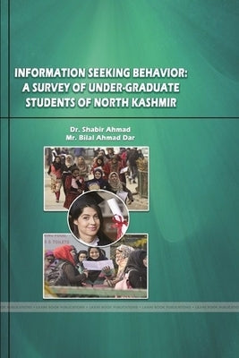 Information Seeking Behavior: A Survey of Under-Graduate Students of North Kashmir by Ahmad, Shabir