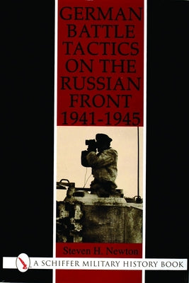 German Battle Tactics on the Russian Front, 1941-1945 by Newton, Steven