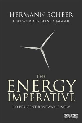 The Energy Imperative: 100 Percent Renewable Now by Scheer, Hermann