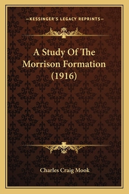A Study Of The Morrison Formation (1916) by Mook, Charles Craig