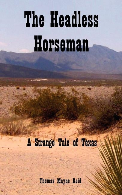 The Headless Horseman: A Strange Tale of Texas by Reid, Thomas Mayne