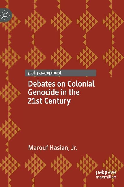 Debates on Colonial Genocide in the 21st Century by Hasian Jr, Marouf
