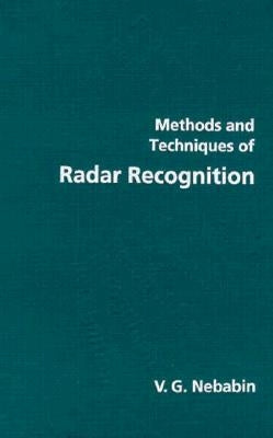 Methods and Techniques of Radar Recognition by Nebabin, Victor G.