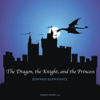 The Dragon, the Knight, and the Princess by Kurtz, Edward Alan