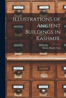 Illustrations of Ancient Buildings in Kashmir. by Henry Hardy Cole