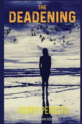 The Deadening: Olivia Callahan Suspense by Peresta, Kerry