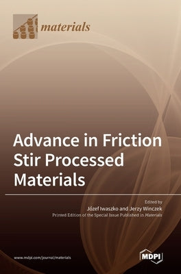 Advance in Friction Stir Processed Materials by Iwaszko, Józef