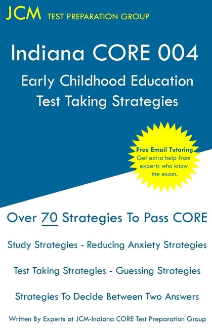 Indiana CORE Early Childhood Education - Test Taking Strategies: Indiana CORE 004 Developmental (Pedagogy) Area Assessments - Free Online Tutoring by Test Preparation Group, Jcm-Indiana Core