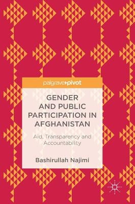 Gender and Public Participation in Afghanistan: Aid, Transparency and Accountability by Najimi, Bashirullah