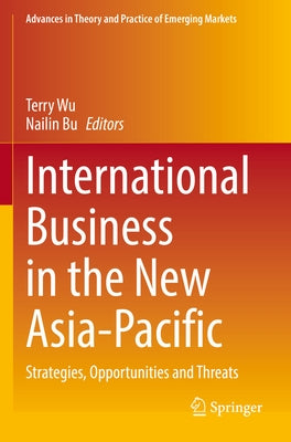 International Business in the New Asia-Pacific: Strategies, Opportunities and Threats by Wu, Terry