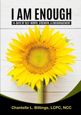 I AM Enough: 14-days of Self-Worth, Strength, & Encouragement by Bittings, Chantelle L.