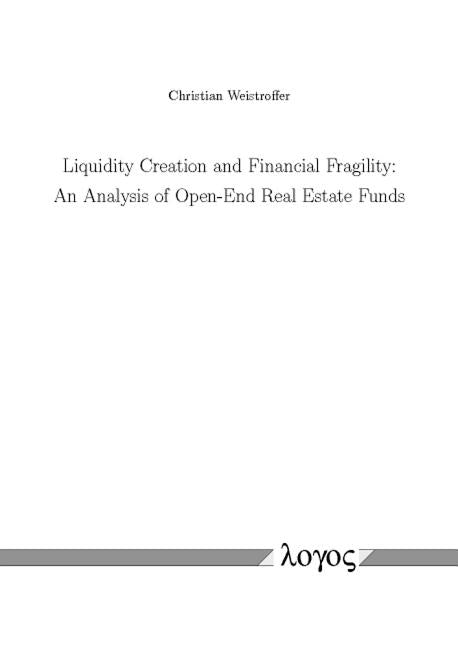 Liquidity Creation and Financial Fragility: An Analysis of Open-End Real Estate Funds by Weistroffer, Christian
