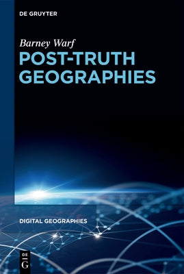 Post-Truth Geographies by Warf, Barney
