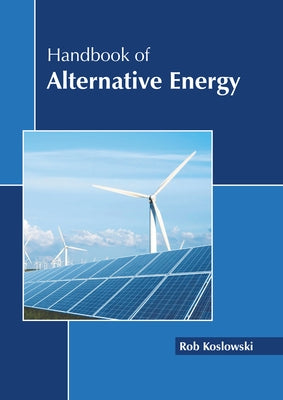 Handbook of Alternative Energy by Koslowski, Rob