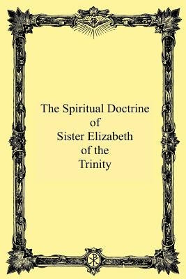 The Spiritual Doctrine of Sister Elizabeth of the Trinity by Philipon Op, M. M.