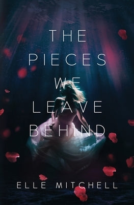The Pieces We Leave Behind by Mitchell, Elle