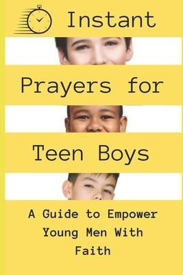 Instant Prayers for Teen Boys: A Guide to Empower Young Men with Faith by Publishers, God's Hand
