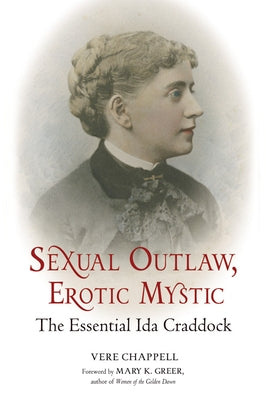 Sexual Outlaw, Erotic Mystic: The Essential Ida Craddock by Chappell, Vere