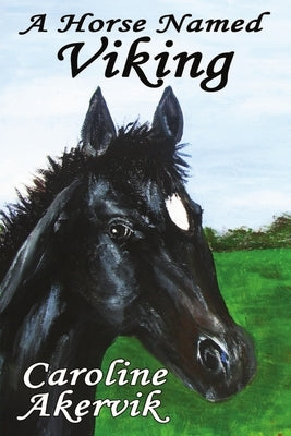 A Horse Named Viking by Akervik, Caroline