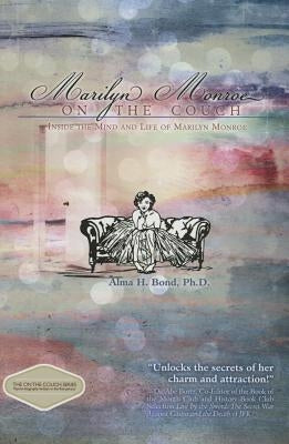 Marilyn Monroe on the Couch: Inside the Mind and Life of Marilyn Monroe by Bond, Alma Halbert