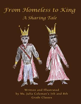 From Homeless to King: A Sharing Tale by MS Julia Coleman's 7th and 8th Grade C.