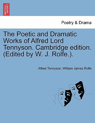 The Poetic and Dramatic Works of Alfred Lord Tennyson. Cambridge edition. (Edited by W. J. Rolfe.). by Tennyson, Alfred