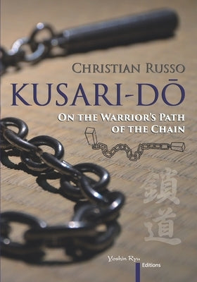 Kusari-Dō: On the Warrior's Path of the Chain by Russo, Christian