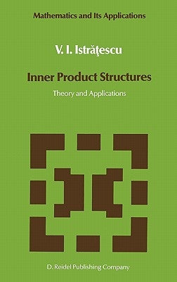 Inner Product Structures: Theory and Applications by Istratescu, V. I.