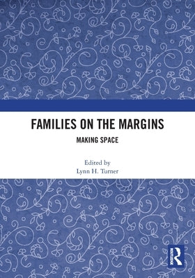 Families on the Margins: Making Space by Turner, Lynn H.
