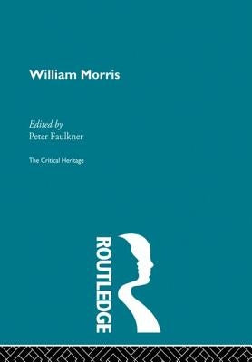 William Morris: The Critical Heritage by Faulkner, Peter