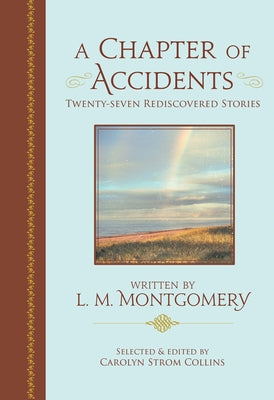 A Chapter of Accidents: Twenty-Seven Rediscovered Stories by Montgomery, Lucy Maud