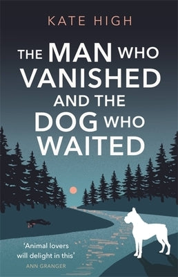 The Man Who Vanished and the Dog Who Waited by High, Kate