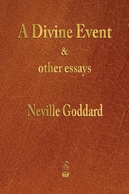 A Divine Event and Other Essays by Goddard, Neville