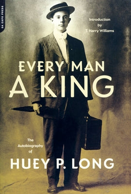 Every Man a King: The Autobiography of Huey P. Long by Long, Huey P.